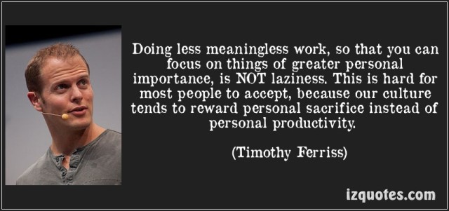 quote-doing-less-meaningless-work-so-that-you-can-focus-on-things-of-greater-personal-importance-is-not-timothy-ferriss-228570